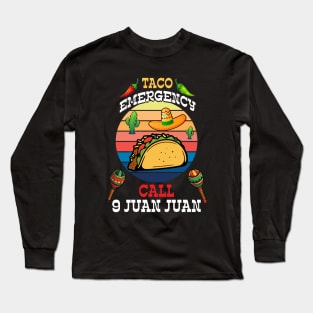 Taco Emergency Call 9 Juan Juan Mexican traditional 5 de may Long Sleeve T-Shirt